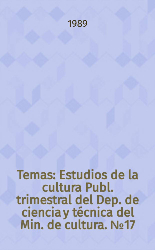 Temas : Estudios de la cultura Publ. trimestral del Dep. de ciencia y técnica del Min. de cultura. №17