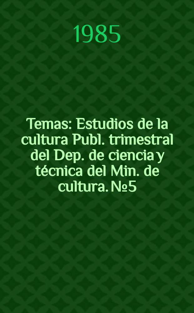 Temas : Estudios de la cultura Publ. trimestral del Dep. de ciencia y técnica del Min. de cultura. №5