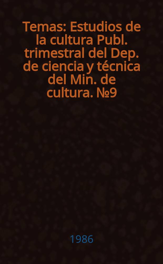 Temas : Estudios de la cultura Publ. trimestral del Dep. de ciencia y técnica del Min. de cultura. №9