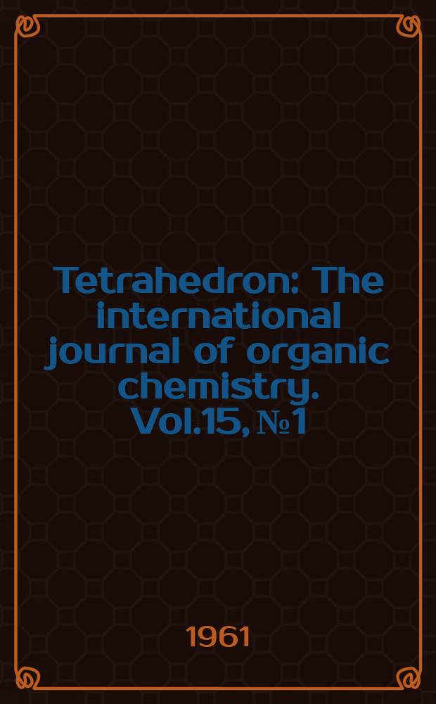Tetrahedron : The international journal of organic chemistry. Vol.15, №1/4