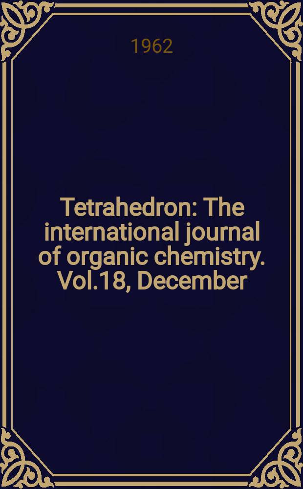 Tetrahedron : The international journal of organic chemistry. Vol.18, December