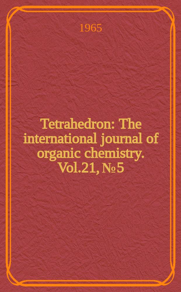Tetrahedron : The international journal of organic chemistry. Vol.21, №5