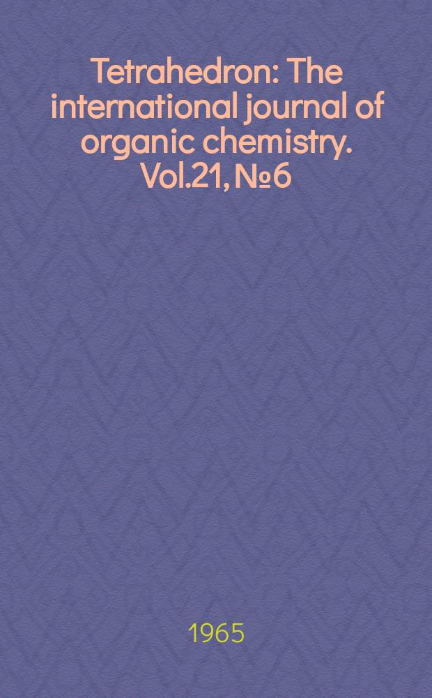 Tetrahedron : The international journal of organic chemistry. Vol.21, №6