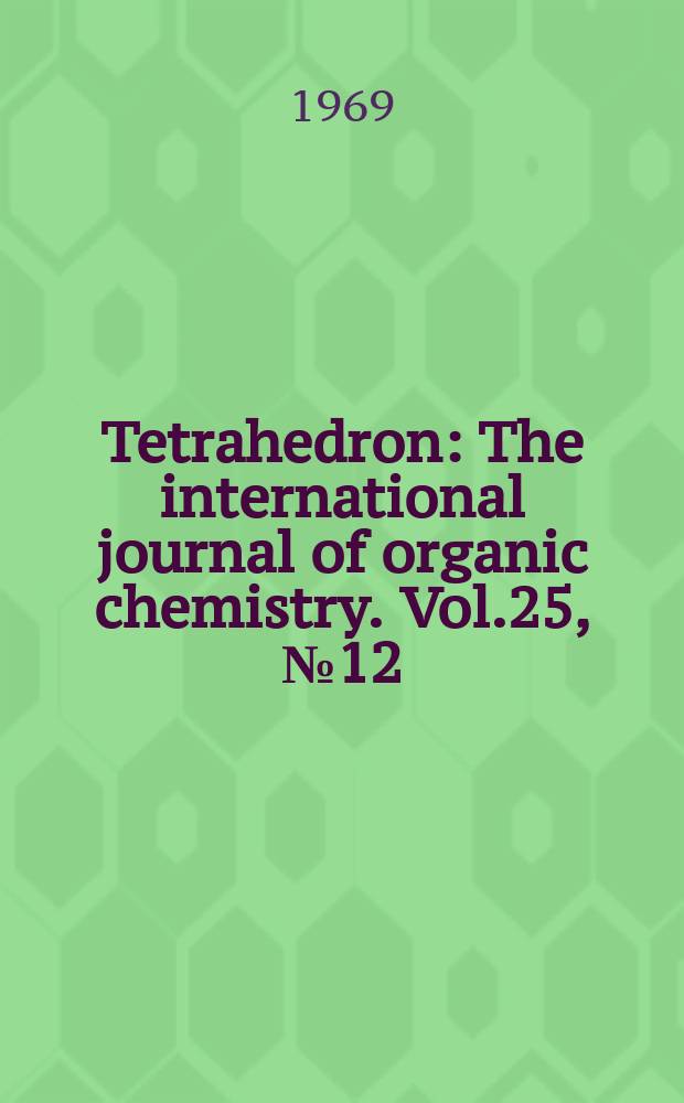 Tetrahedron : The international journal of organic chemistry. Vol.25, №12