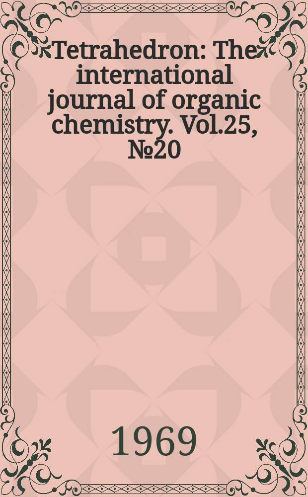 Tetrahedron : The international journal of organic chemistry. Vol.25, №20