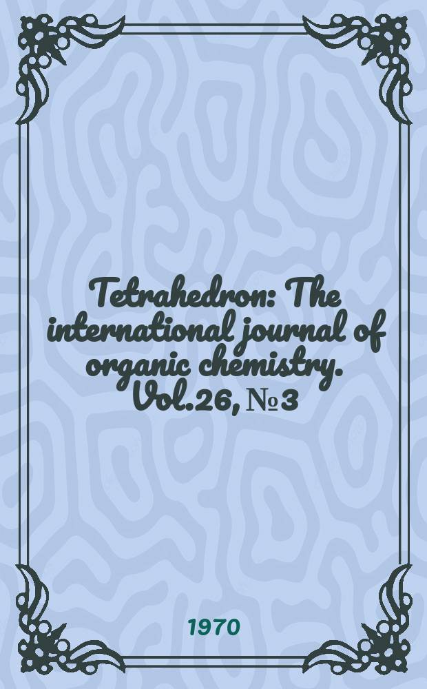 Tetrahedron : The international journal of organic chemistry. Vol.26, №3
