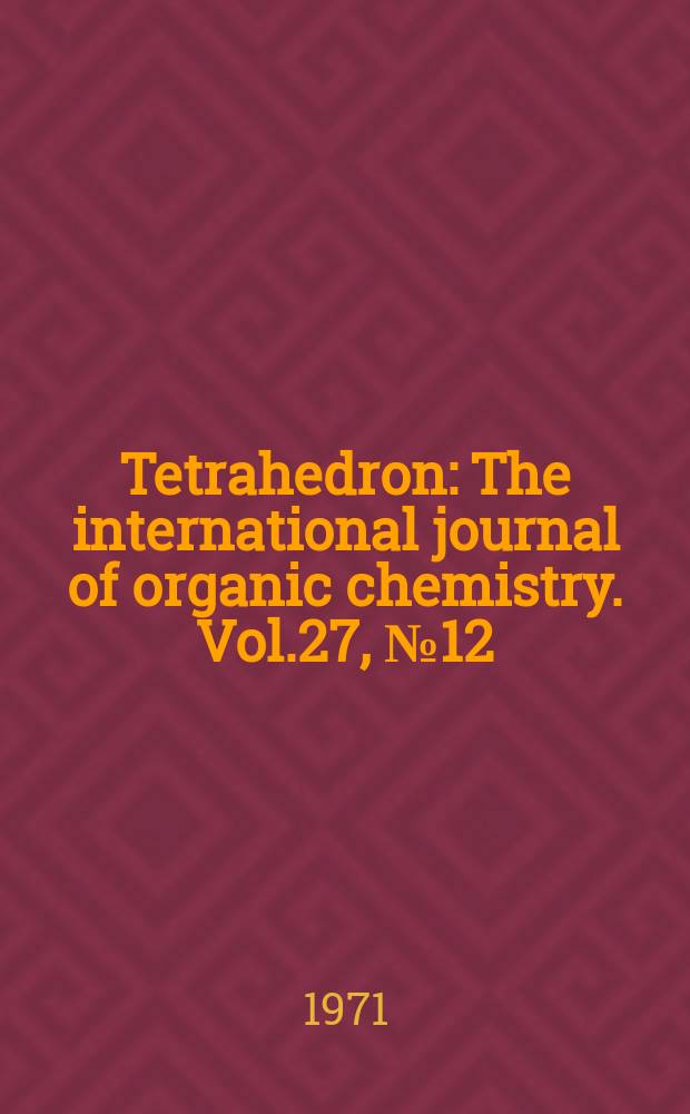 Tetrahedron : The international journal of organic chemistry. Vol.27, №12