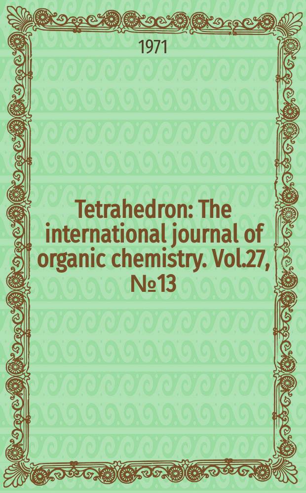 Tetrahedron : The international journal of organic chemistry. Vol.27, №13