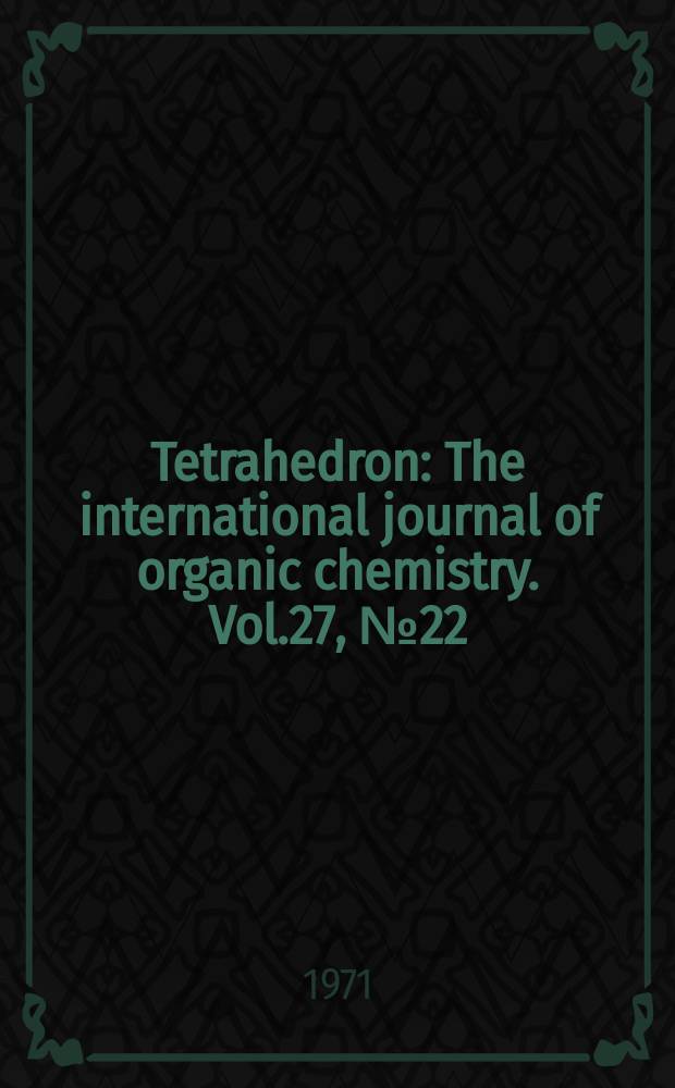 Tetrahedron : The international journal of organic chemistry. Vol.27, №22