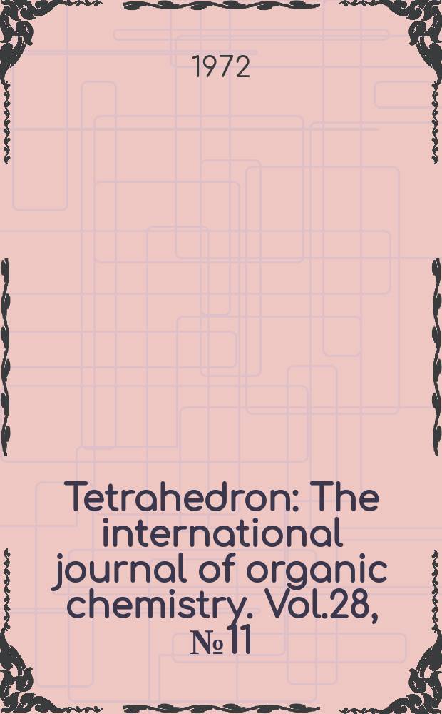 Tetrahedron : The international journal of organic chemistry. Vol.28, №11