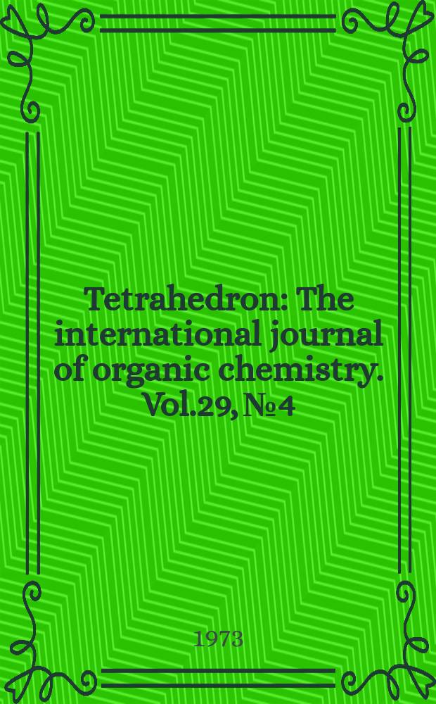 Tetrahedron : The international journal of organic chemistry. Vol.29, №4