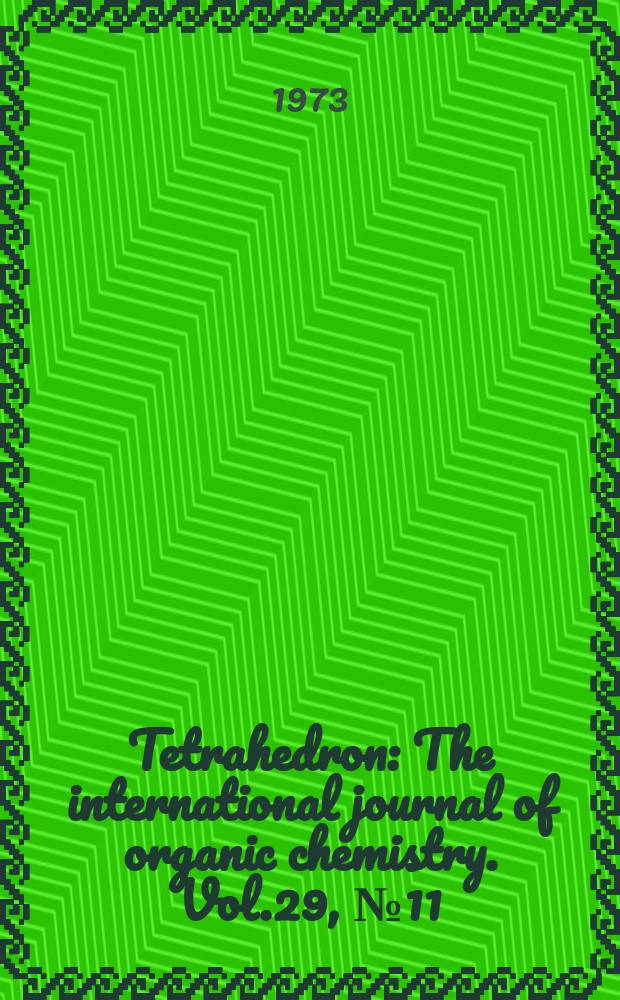 Tetrahedron : The international journal of organic chemistry. Vol.29, №11