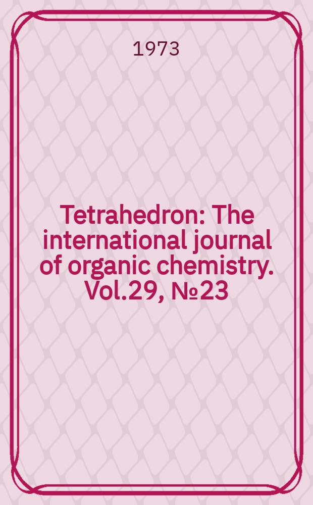 Tetrahedron : The international journal of organic chemistry. Vol.29, №23