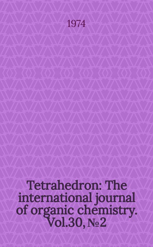 Tetrahedron : The international journal of organic chemistry. Vol.30, №2