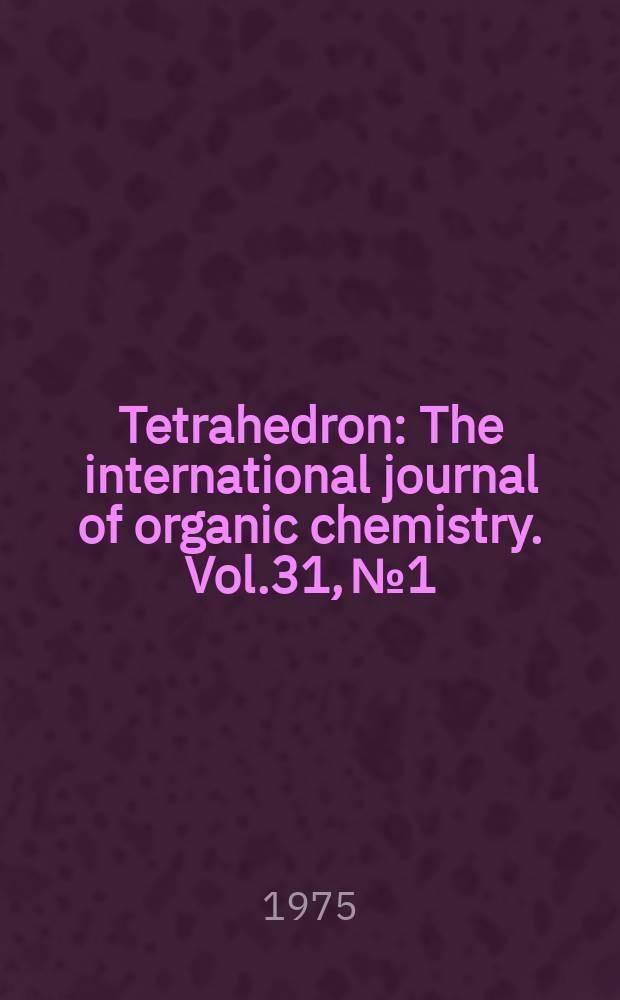 Tetrahedron : The international journal of organic chemistry. Vol.31, №1