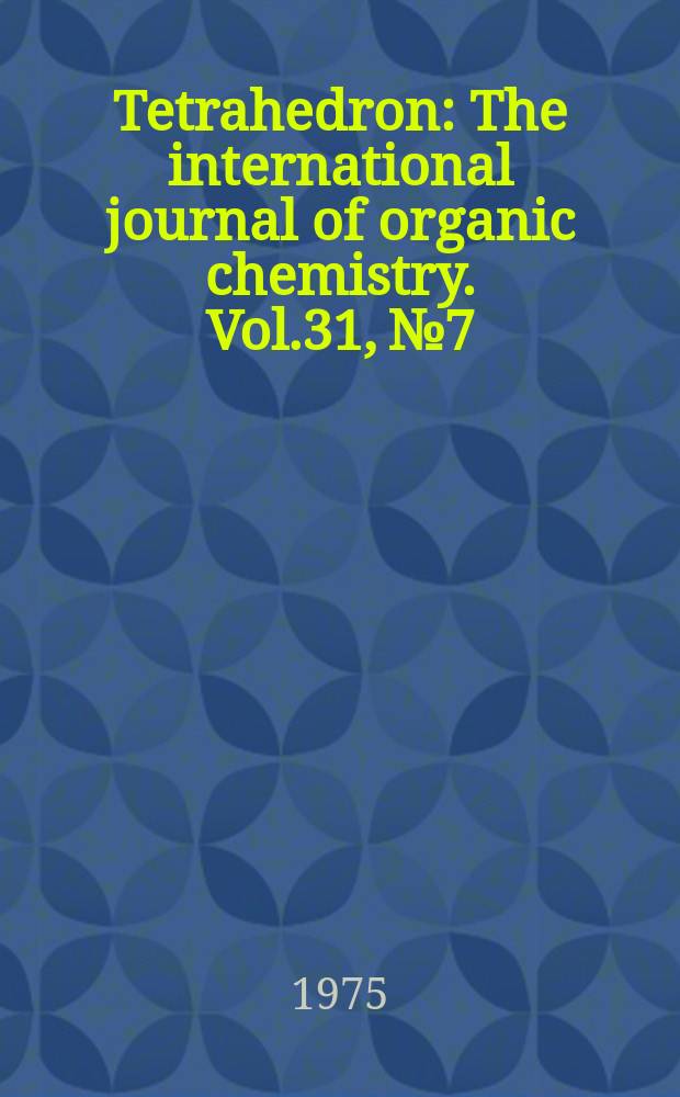 Tetrahedron : The international journal of organic chemistry. Vol.31, №7