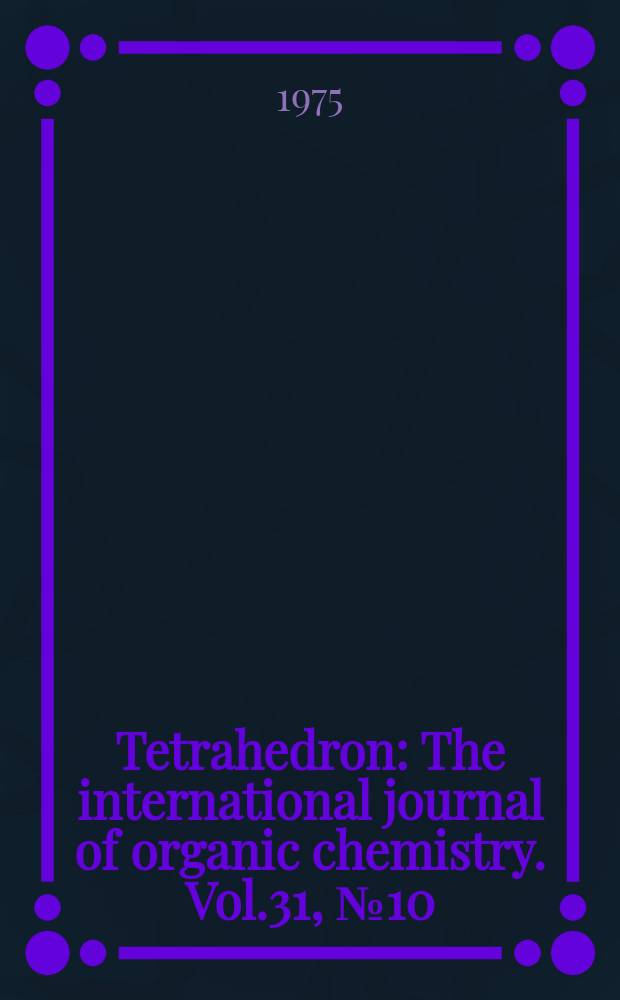Tetrahedron : The international journal of organic chemistry. Vol.31, №10