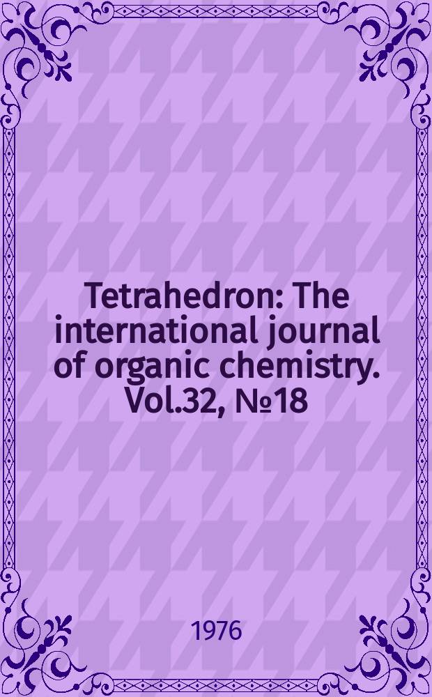 Tetrahedron : The international journal of organic chemistry. Vol.32, №18