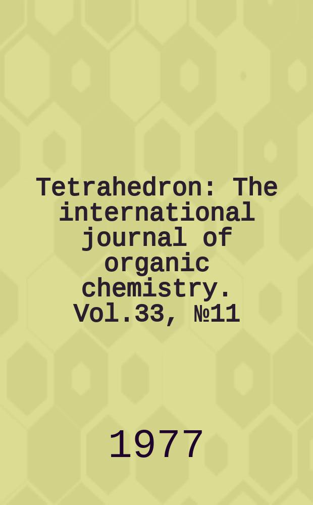 Tetrahedron : The international journal of organic chemistry. Vol.33, №11