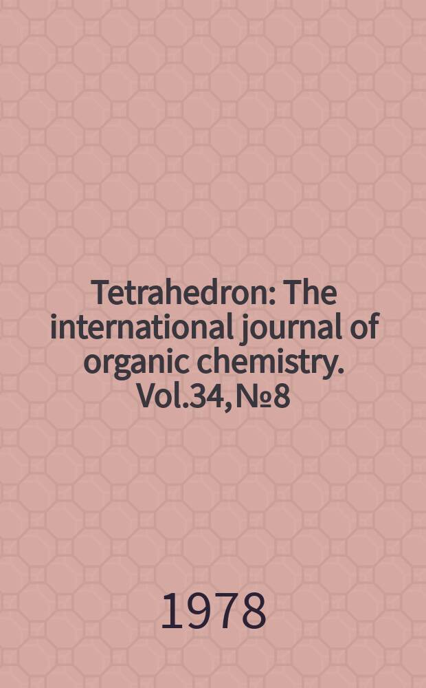 Tetrahedron : The international journal of organic chemistry. Vol.34, №8