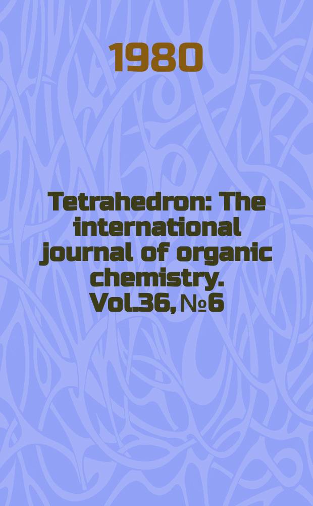 Tetrahedron : The international journal of organic chemistry. Vol.36, №6