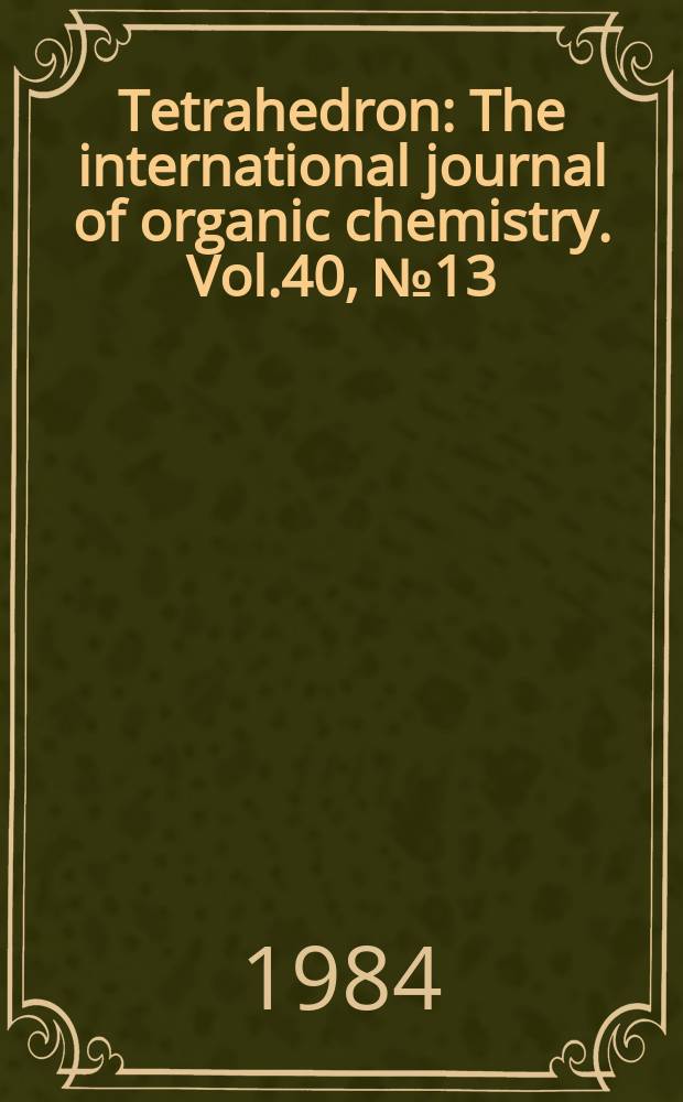 Tetrahedron : The international journal of organic chemistry. Vol.40, №13
