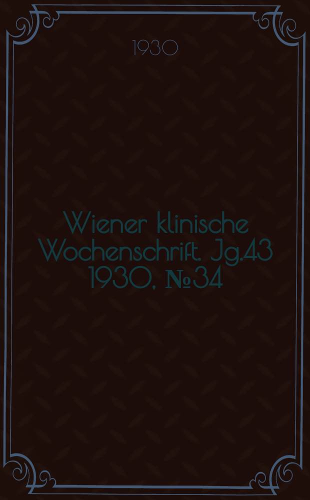 Wiener klinische Wochenschrift. Jg.43 1930, №34