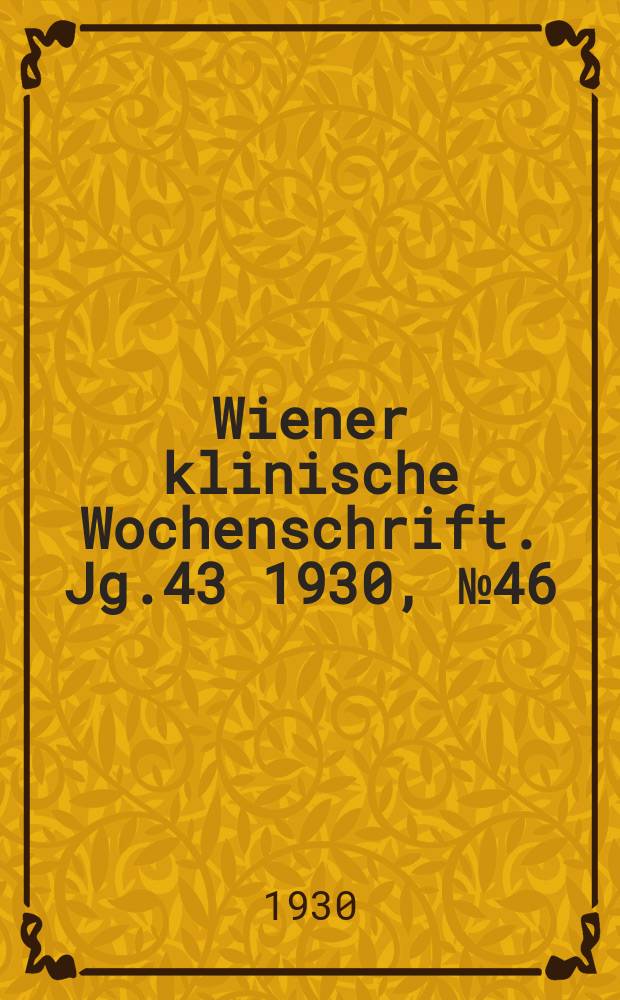 Wiener klinische Wochenschrift. Jg.43 1930, №46