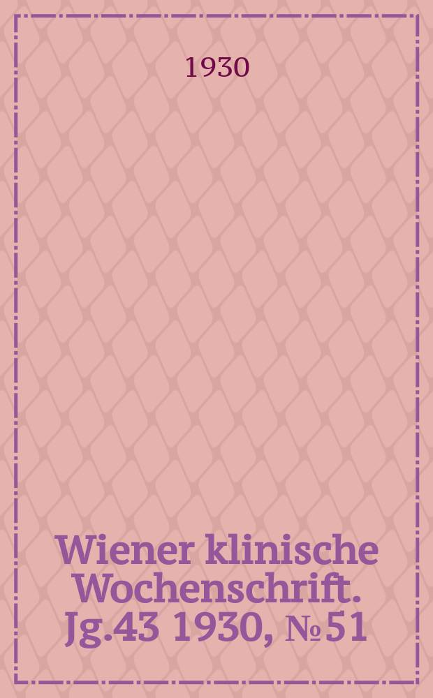 Wiener klinische Wochenschrift. Jg.43 1930, №51