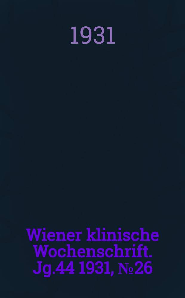 Wiener klinische Wochenschrift. Jg.44 1931, №26