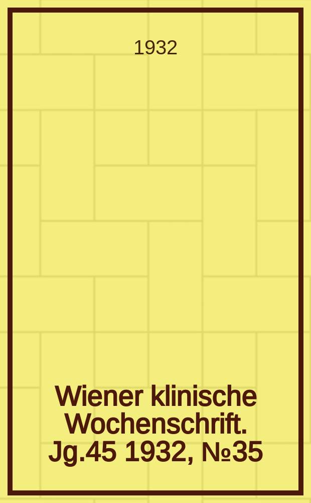 Wiener klinische Wochenschrift. Jg.45 1932, №35