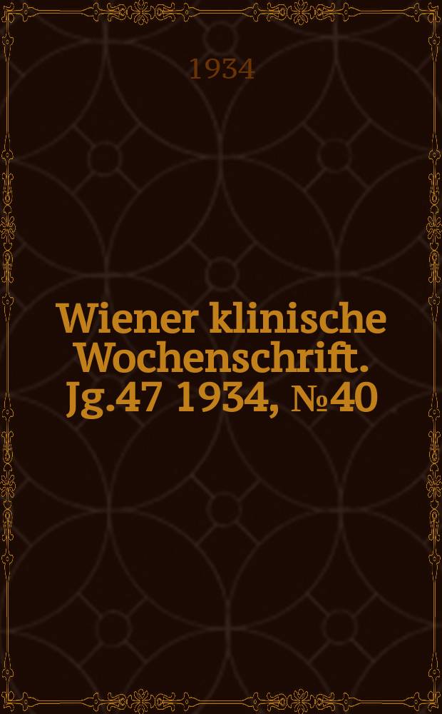 Wiener klinische Wochenschrift. Jg.47 1934, №40