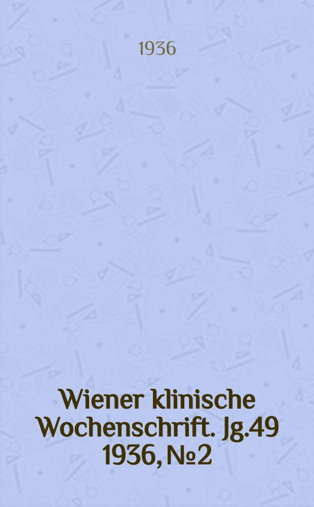 Wiener klinische Wochenschrift. Jg.49 1936, №2