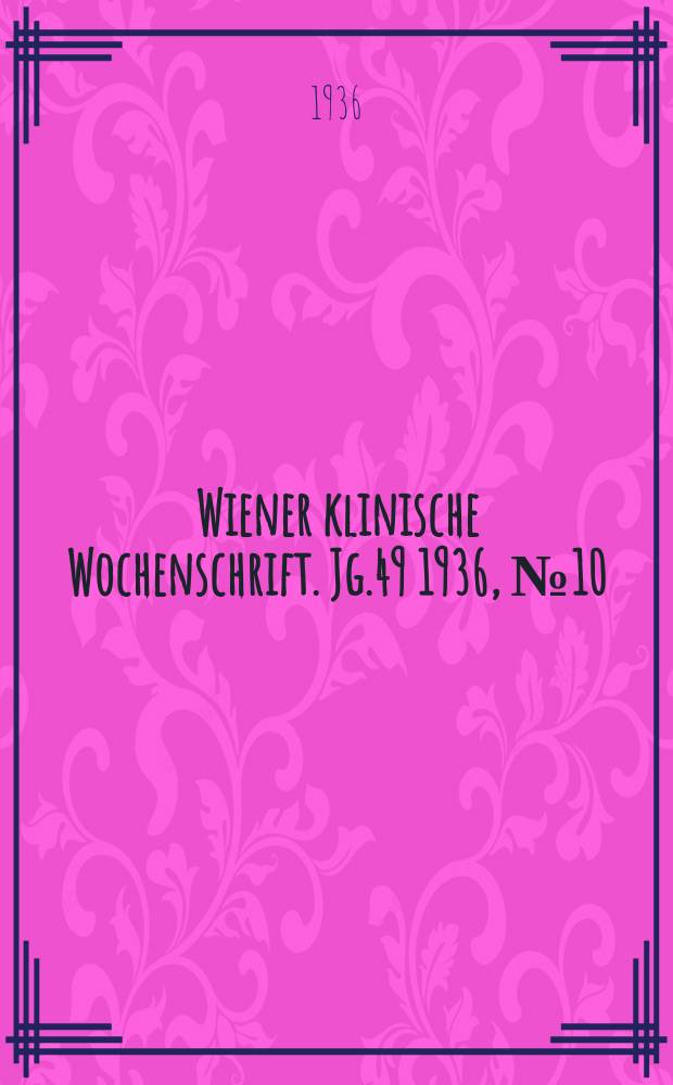 Wiener klinische Wochenschrift. Jg.49 1936, №10