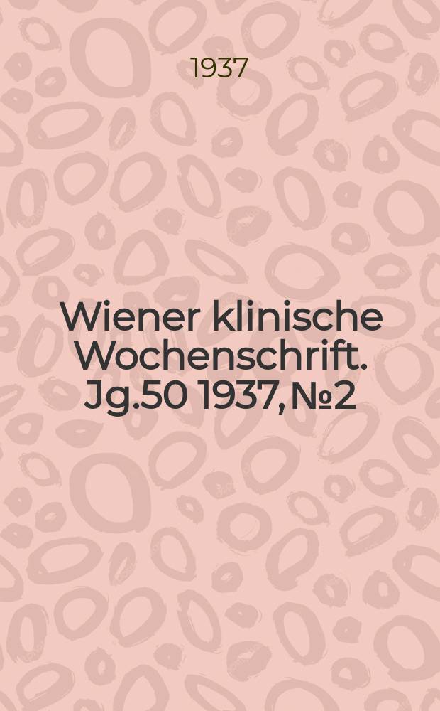 Wiener klinische Wochenschrift. Jg.50 1937, №2