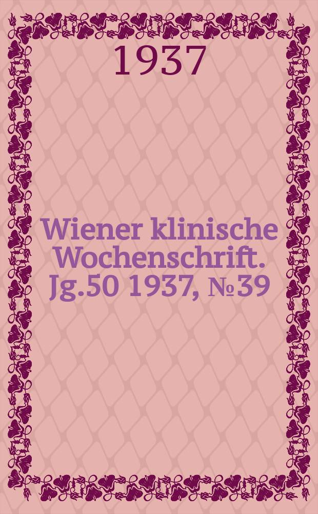Wiener klinische Wochenschrift. Jg.50 1937, №39