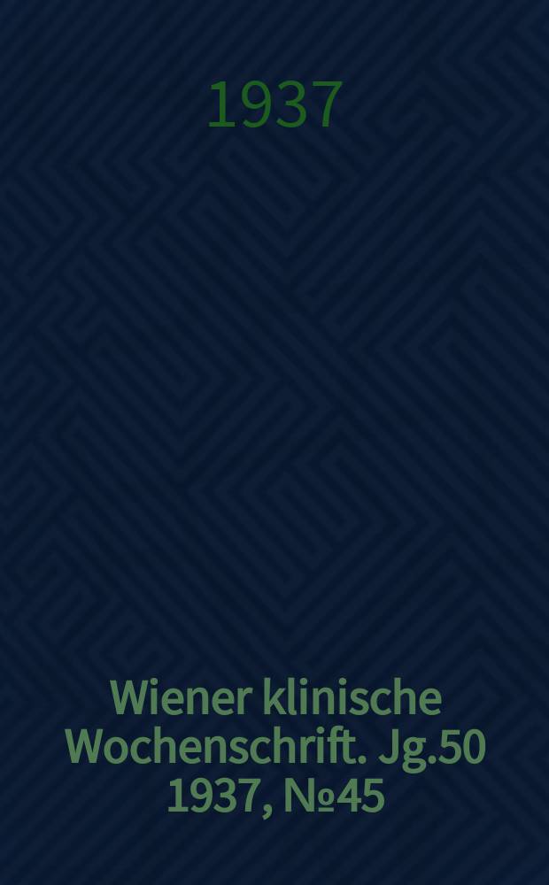Wiener klinische Wochenschrift. Jg.50 1937, №45