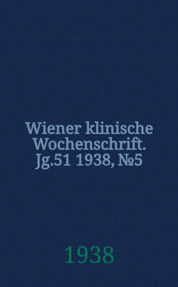 Wiener klinische Wochenschrift. Jg.51 1938, №5