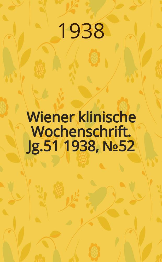 Wiener klinische Wochenschrift. Jg.51 1938, №52