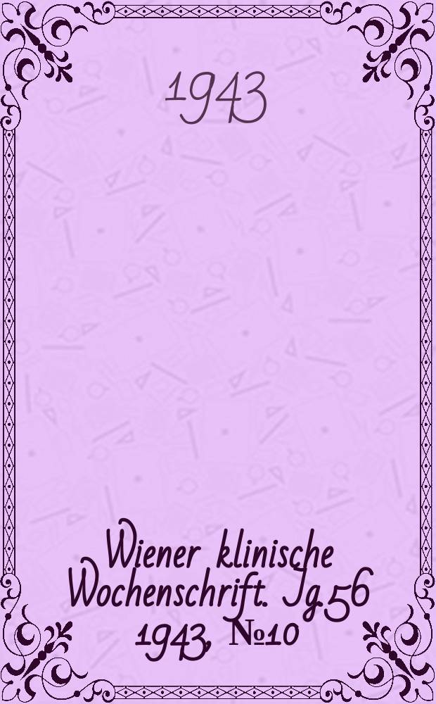 Wiener klinische Wochenschrift. Jg.56 1943, №10