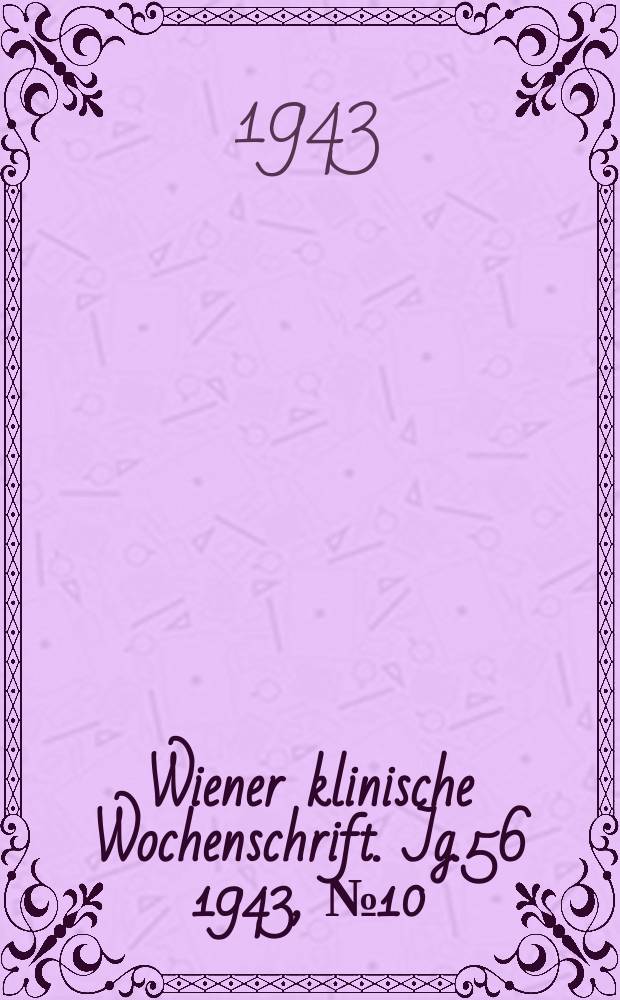 Wiener klinische Wochenschrift. Jg.56 1943, №10