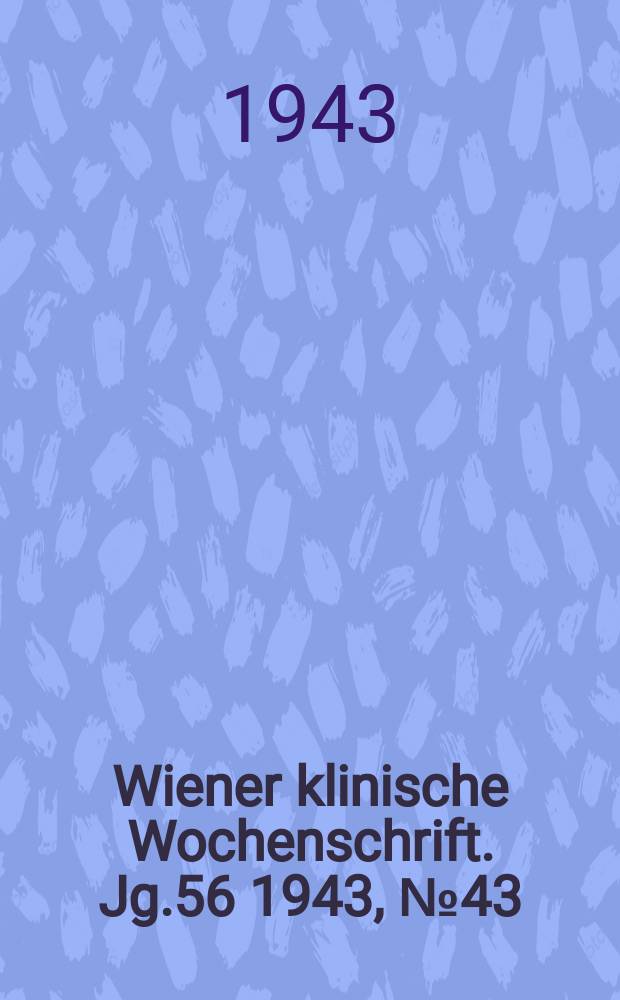 Wiener klinische Wochenschrift. Jg.56 1943, №43/44