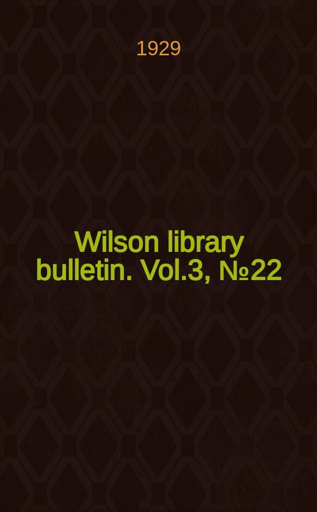 Wilson library bulletin. Vol.3, №22