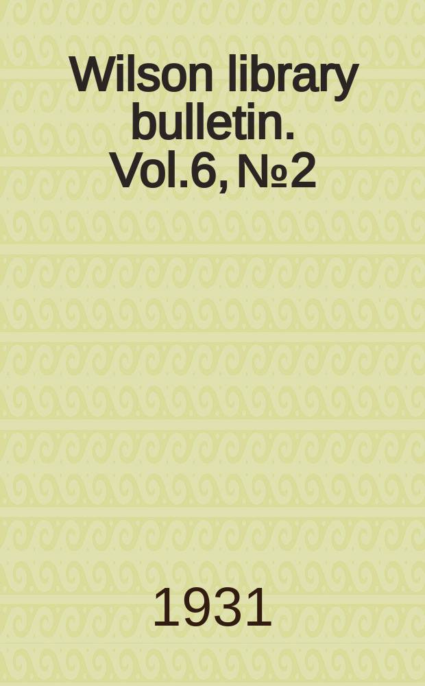 Wilson library bulletin. Vol.6, №2