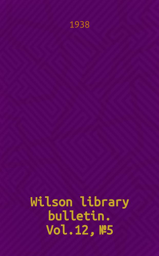 Wilson library bulletin. Vol.12, №5