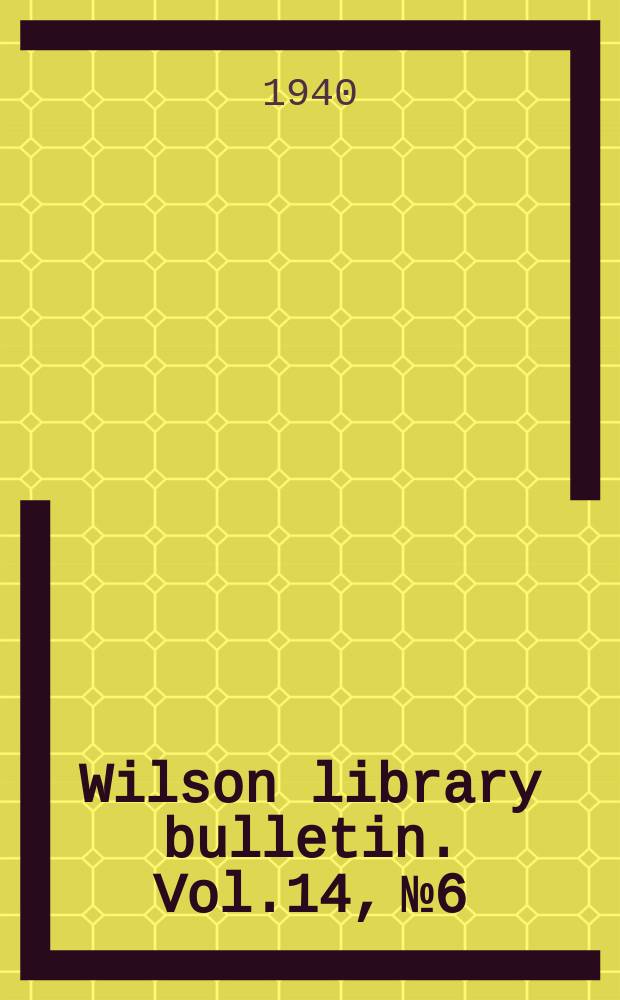Wilson library bulletin. Vol.14, №6