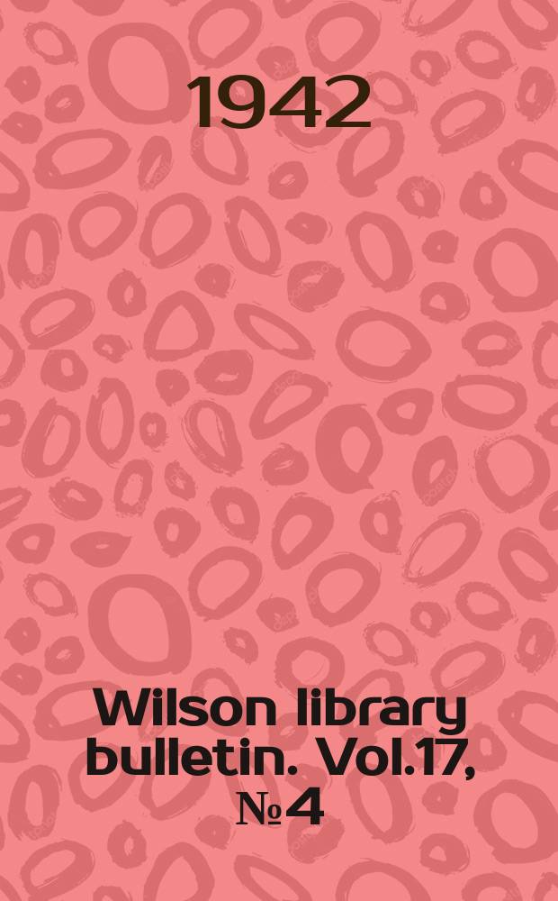 Wilson library bulletin. Vol.17, №4(Dec.)