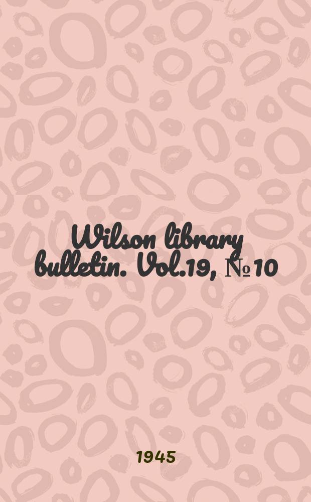 Wilson library bulletin. Vol.19, №10