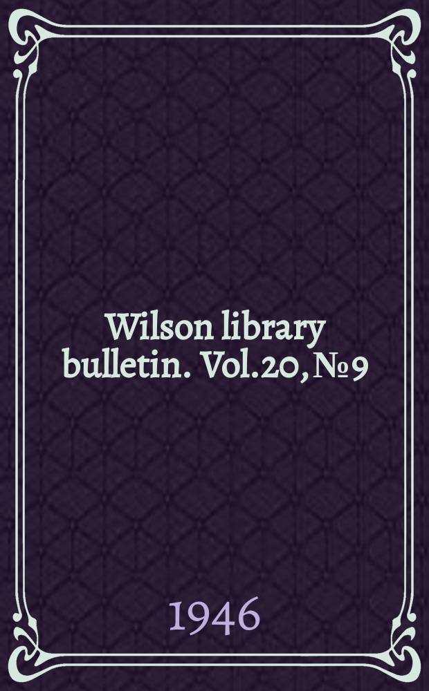 Wilson library bulletin. Vol.20, №9