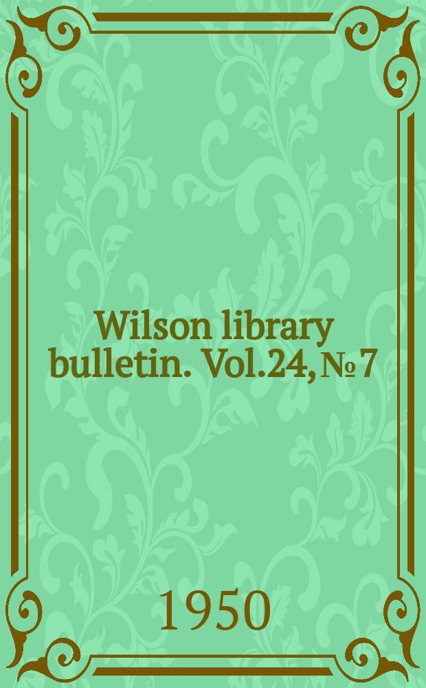 Wilson library bulletin. Vol.24, №7